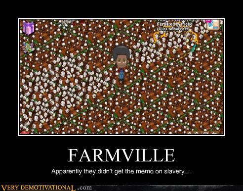 farmville memes - Fertilized end Click to harvest Ave Farmville Apparently they didn't get the memo on slavery.... Very Demotivational.com