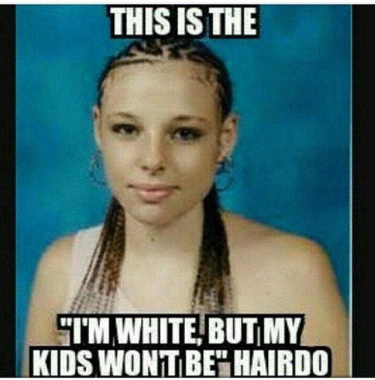 offensive white jokes - This Is The T'M White, But My Kids Wont Be" Hairdo