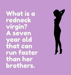 memes - cat - What is a redneck virgin? A seven year old that can run faster than her brothers.