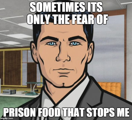 Archer comic about how it is just the fear of prison food that stops him
