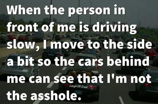 christianity - When the person in front of me is driving slow, I move to the side a bit so the cars behind me can see that I'm not the asshole. Laugh Or Crank