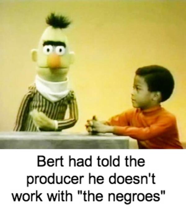 bert and ernie memes - Bert had told the producer he doesn't work with "the negroes"