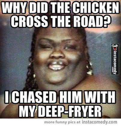 deep fried chicken memes - Why Did The Chicken Cross The Road? Dinstacomedy Uchased Him With My DeepFryer more funny pics at instacomedy.com