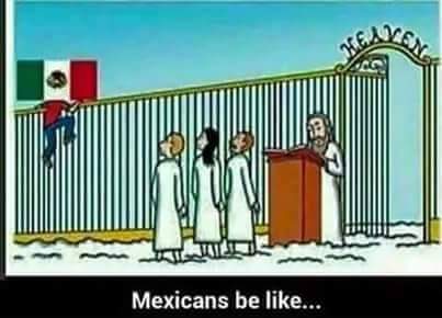 mexican get into heaven - Mexicans be ...