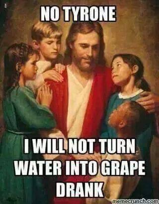 jesus with multicultural children - No Tyrone I Will Not Turn Water Into Grape Drank memecrunch.com