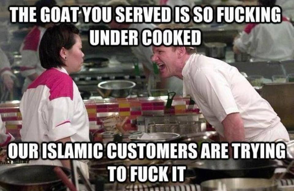 chef funny - The Goat You Served Is So Fucking Under Cooked Our Islamic Customers Are Trying To Fuck It Hind