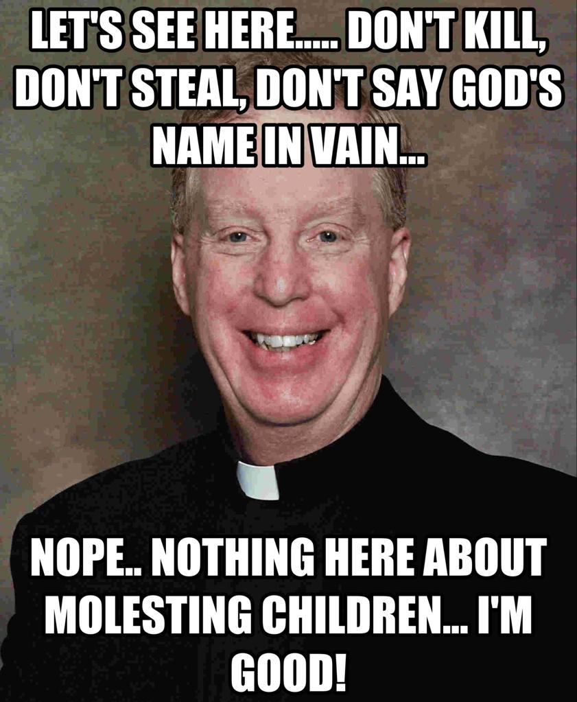 catholic priest abuse meme - Let'S See Here.... Don'T Kill, Don'T Steal, Don'T Say God'S Name In Vain... Nope.. Nothing Here About Molesting Children... I'M Good!