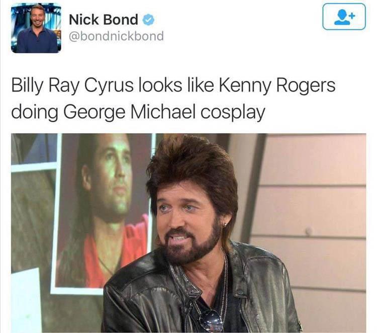 billy ray cyrus meme about how he looks like kenny rogers doing george michael cosplay