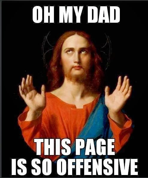 jesus christ meme - Oh My Dad This Page Is So Offensive