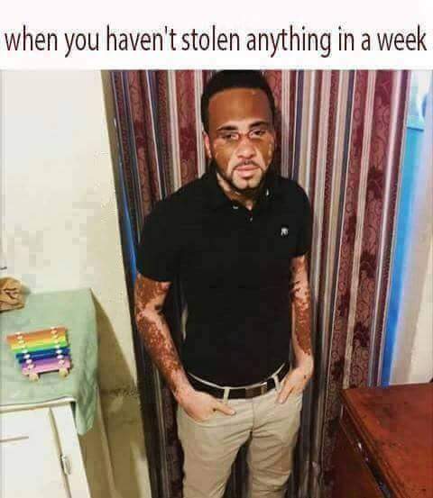 you haven t stolen anything - when you haven't stolen anything in a week