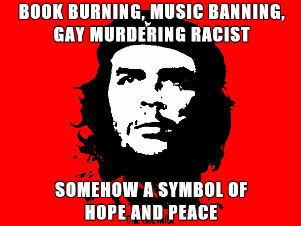 che guevara - Book Burning, Music Banning, Gay Murdering Racist Somehow A Symbol Of Hope And Peace Tic