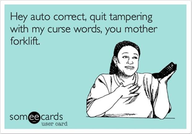 cleaning oven meme - Hey auto correct, quit tampering with my curse words, you mother forklift. somee cards user card