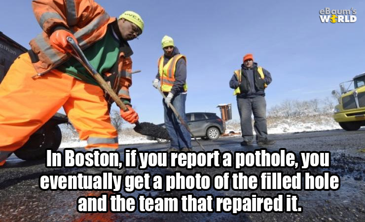 random pic laborer - e Baum's Wrld In Boston, if you report a pothole, you eventually get a photo of the filled hole and the team that repaired it.