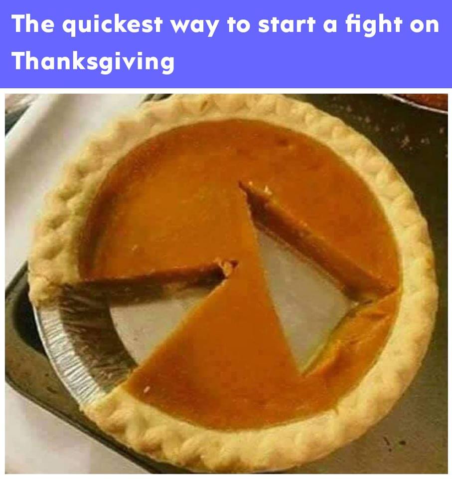 happy thanksgiving memes funny - The quickest way to start a fight on Thanksgiving