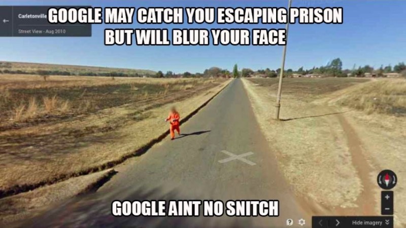 google aint no snitch - Casetown Google May Catch You Escaping Prison But Will Blur Your Face Street View Google Aint No Snitch  Hide imagery