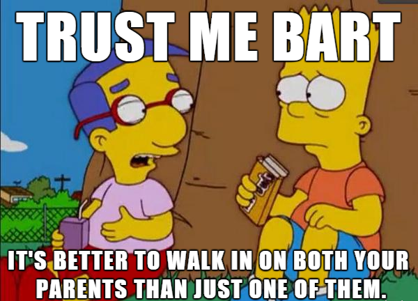cartoon - Trust Me Bart It'S Better To Walk In On Both Your Parents Than Just One Of Them.