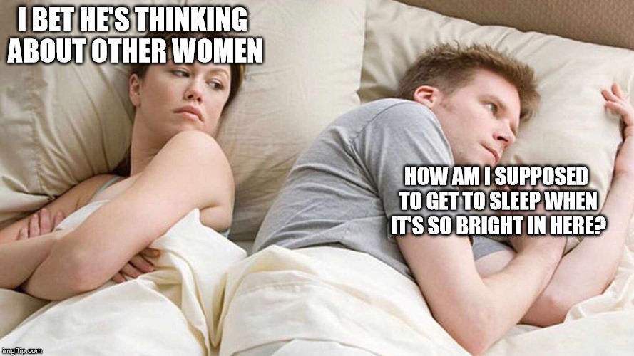random pic he must be thinking meme template - I Bet He'S Thinking About Other Women How Am I Supposed To Get To Sleep When It'S So Bright In Here? imgfilip.com