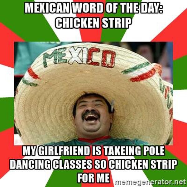 mexican word of the day eagles - Mexican Word Of The Day Chicken Strip Mexid My Girlfriend Is Takeing Pole Dancing Classes So Chicken Strip For Me meregenerator.net