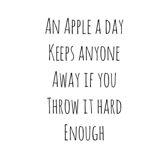 will wait for you - An Apple A Day Keeps Anyone Away If You Throw It Hard Enough