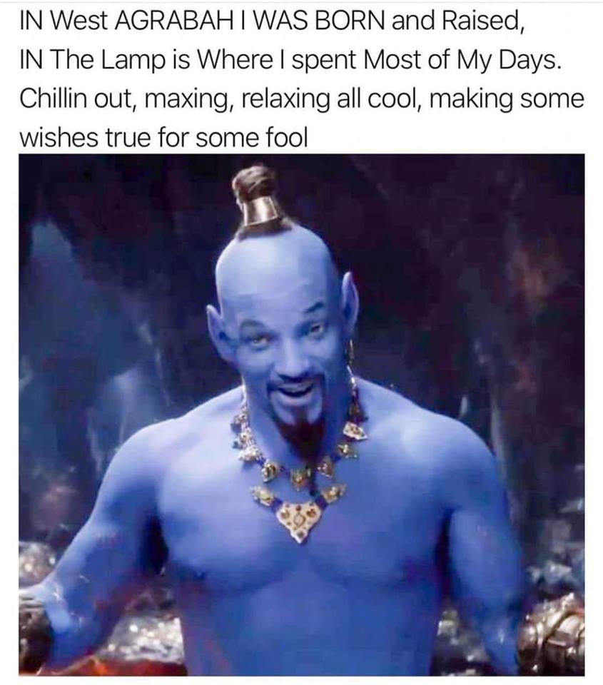 memes - will smith genie meme - In West Agrabahi Was Born and Raised, In The Lamp is Where I spent Most of My Days. Chillin out, maxing, relaxing all cool, making some wishes true for some fool
