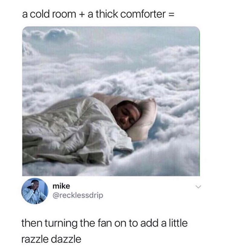 cold room a thick comforter - a cold room a thick comforter mike then turning the fan on to add a little razzle dazzle