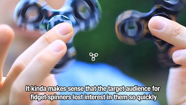 meme - fidget spinner youtube - It kinda makes sense that the target audience for fidget spinners lost interest in them so quickly