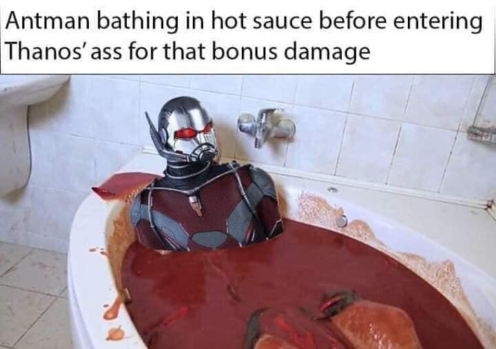 ant man hot sauce meme - Antman bathing in hot sauce before entering Thanos'ass for that bonus damage