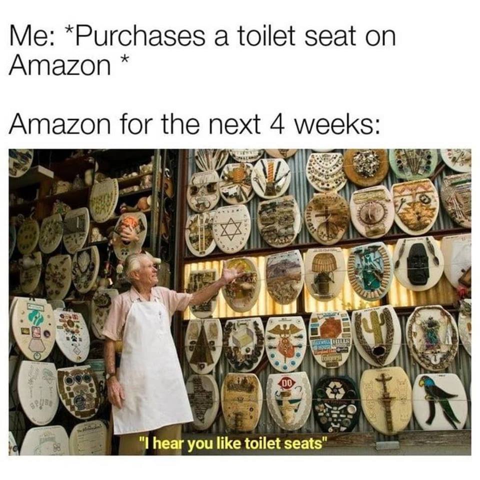 amazon toilet seat meme - Me Purchases a toilet seat on Amazon Amazon for the next 4 weeks Gui T Outes folge Spas "I hear you toilet seats"