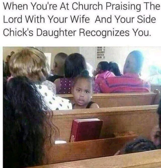 kid in church meme - When You're At Church Praising The Lord With Your Wife And Your Side Chick's Daughter Recognizes You.
