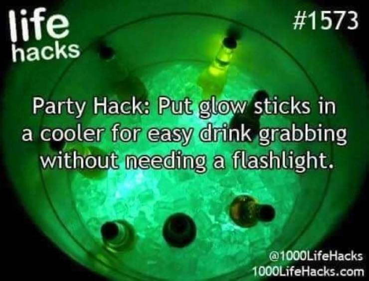 life hacks - life hacks Party Hack Put glow sticks in a cooler for easy drink grabbing without needing a flashlight. 1000Life Hacks.com