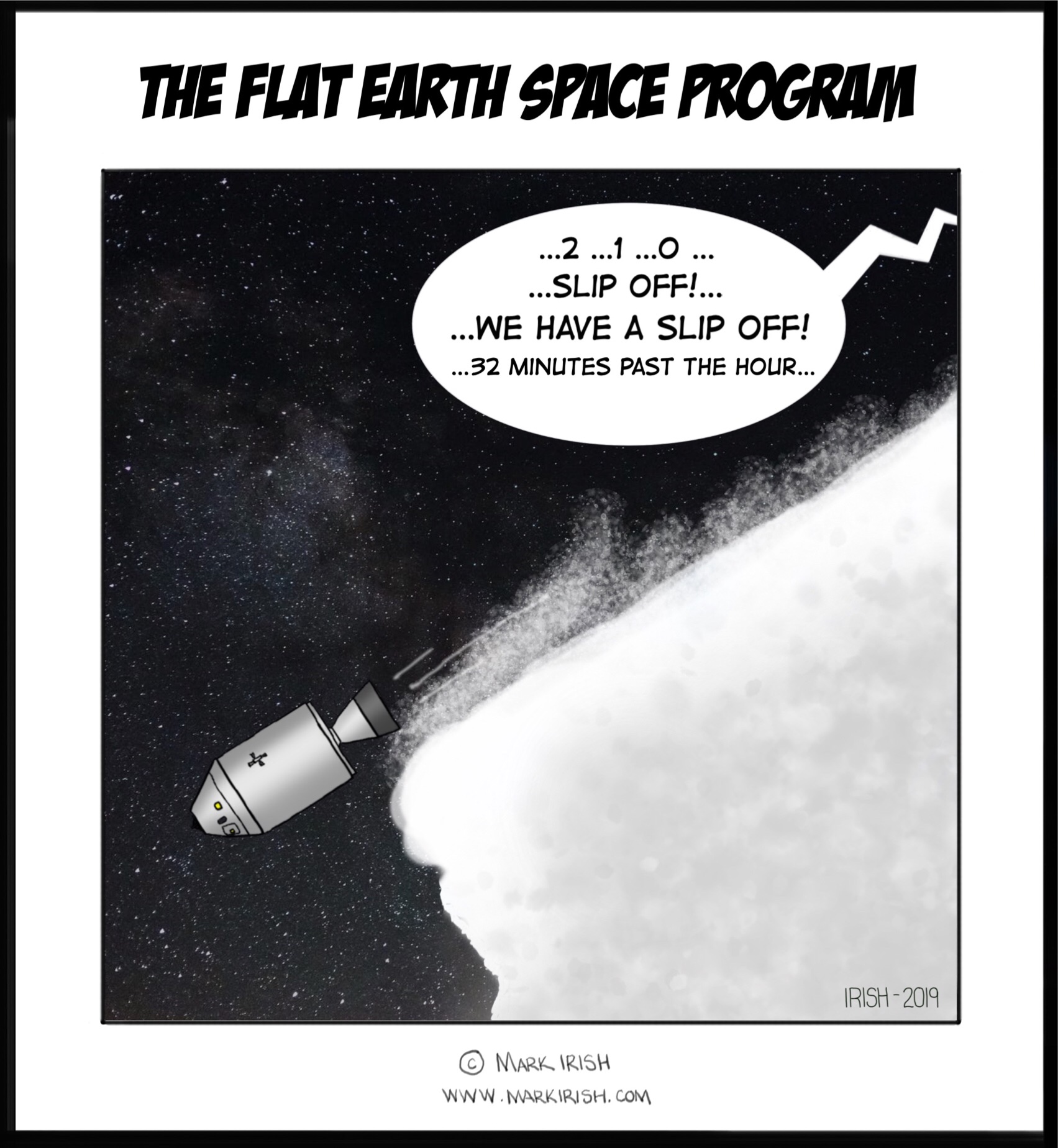 monochrome - The Flat Earth Space Program ...2...1...O ... ...Slip Off!... ...We Have A Slip Off! ...32 Minutes Past The Hour... Irish 200 Murk, Vrish Www Markirish.Com