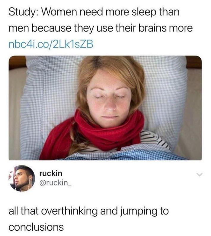 women need more sleep than men meme - Study Women need more sleep than men because they use their brains more nbc4i.co2Lk1sZB ruckin all that overthinking and jumping to conclusions