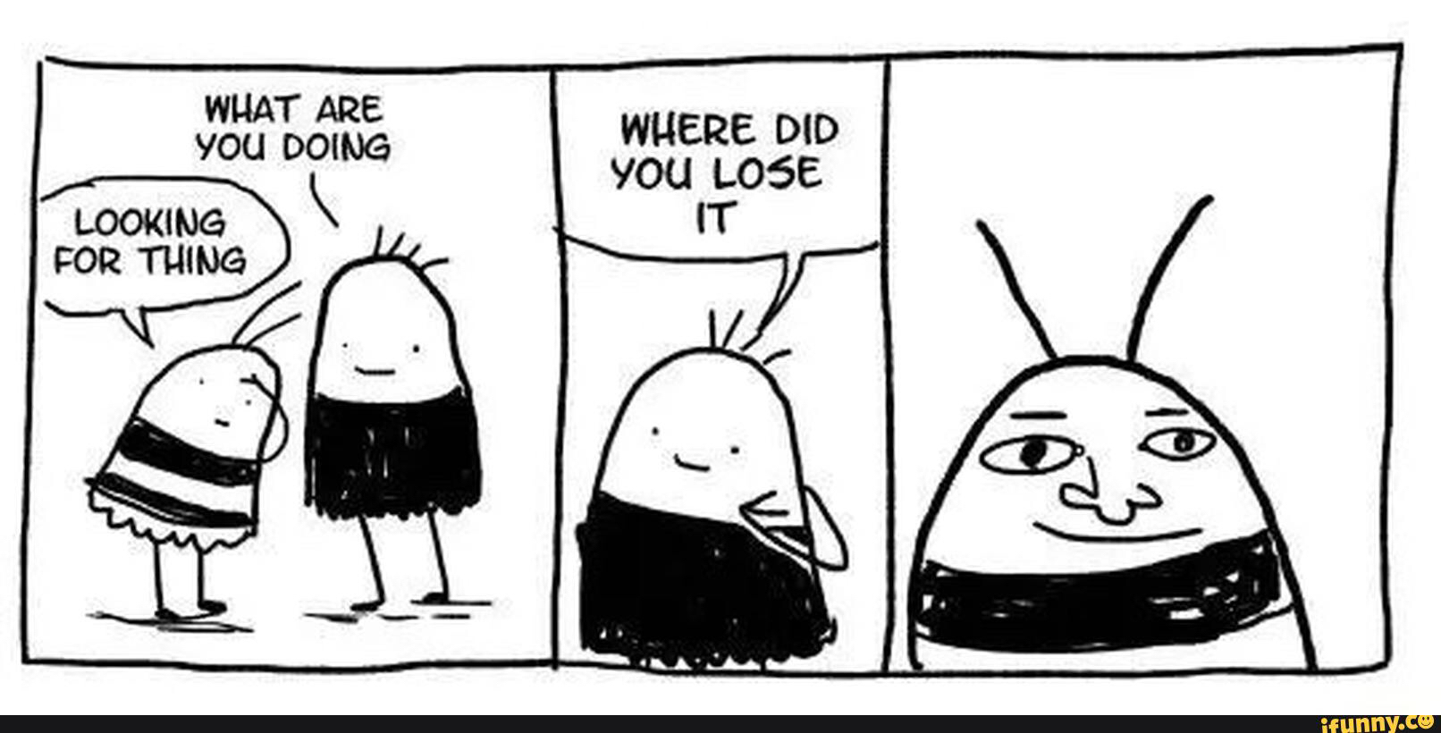bee comic - What Are You Doing Where Did You Lose It Looking For Thing ifunny.co