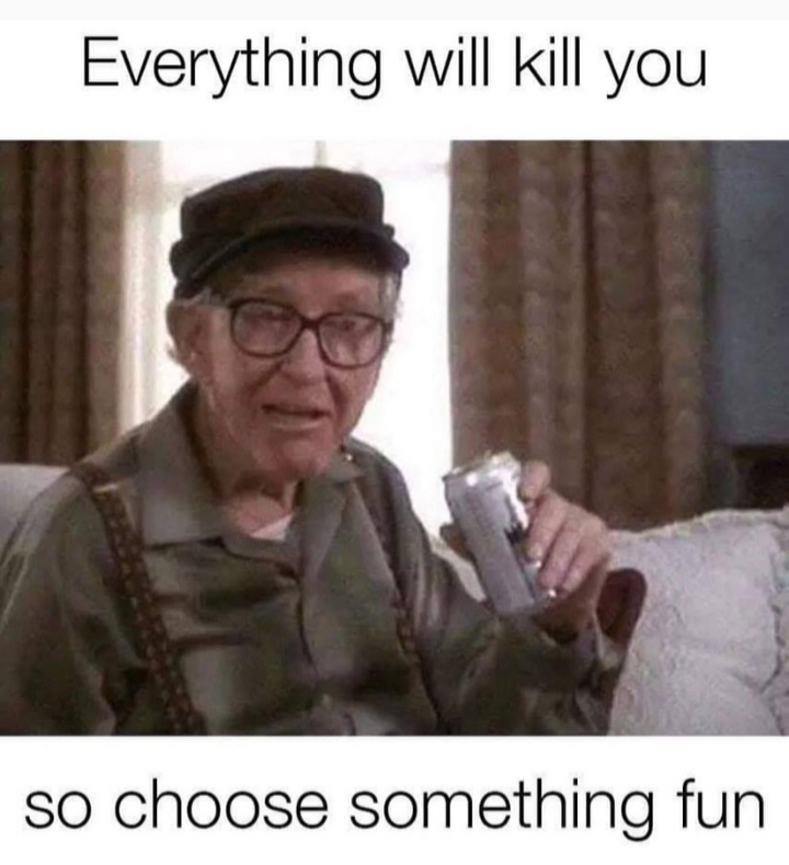 everything will kill you so choose something fun - Everything will kill you so choose something fun