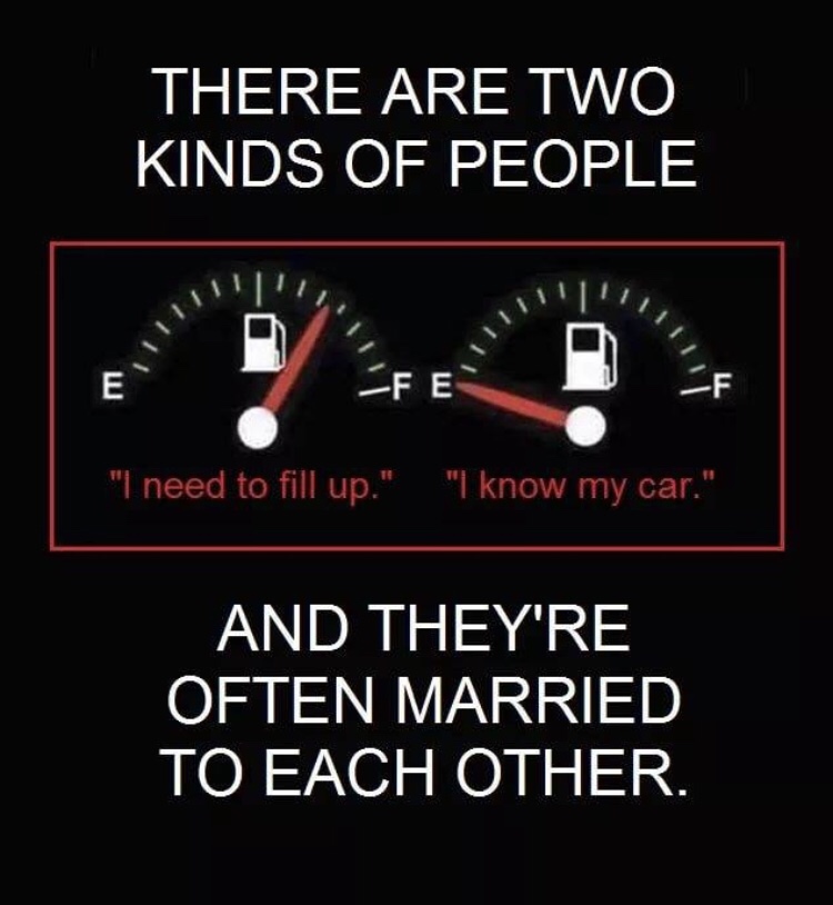Random pics - speedometer - There Are Two Kinds Of People 11 "I need to fill up." "I know my car." And They'Re Often Married To Each Other.