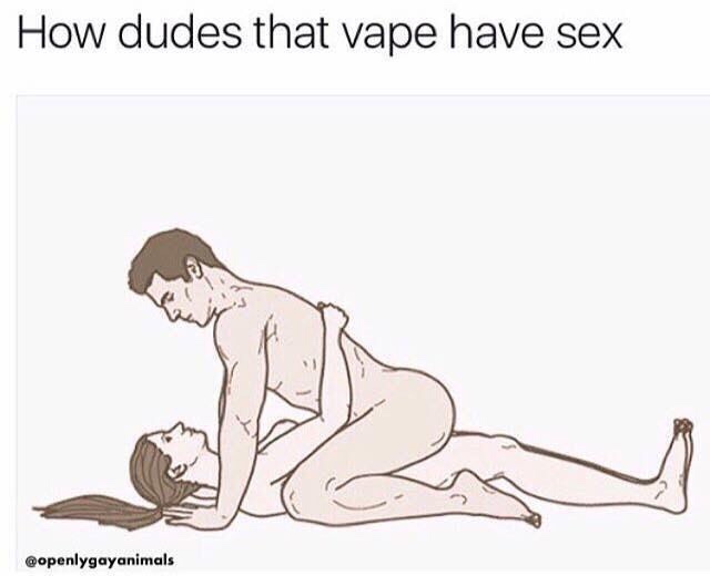 vape guys have sex - How dudes that vape have sex