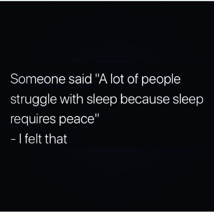 angle - Someone said "A lot of people struggle with sleep because sleep requires peace" I felt that