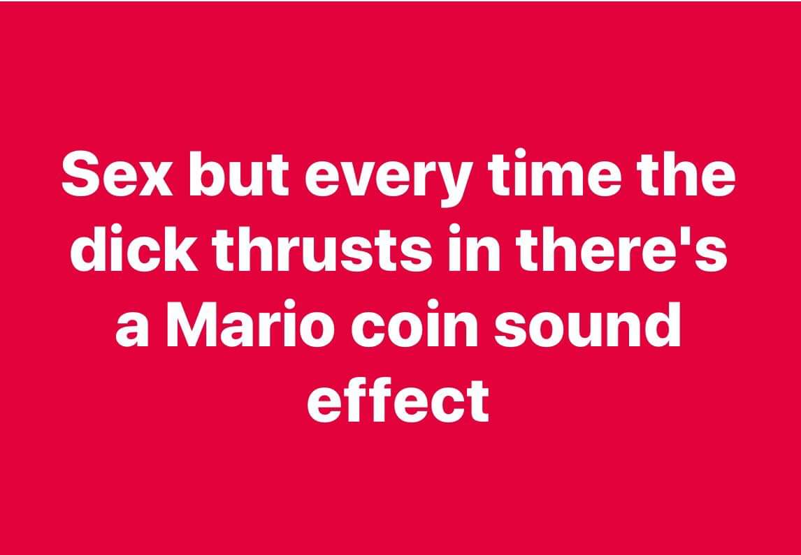 angle - Sex but every time the dick thrusts in there's a Mario coin sound effect
