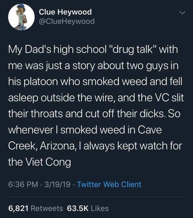 polio and anti vax - Clue Heywood My Dad's high school "drug talk" with 'me was just a story about two guys in This platoon who smoked weed and fell asleep outside the wire, and the Vc slit their throats and cut off their dicks. So whenever I smoked weed 