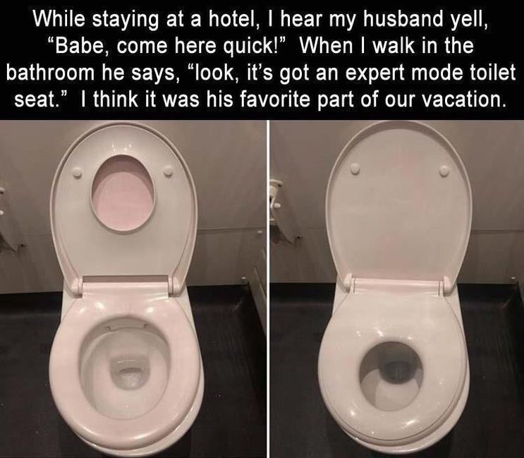 random pics - ridiculous funny quotes - While staying at a hotel, I hear my husband yell, Babe, come here quick!" When I walk in the bathroom he says, look, it's got an expert mode toilet seat." I think it was his favorite part of our vacation.