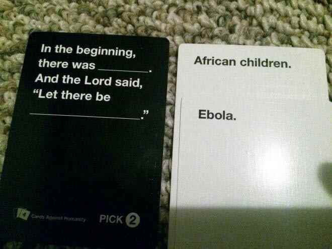 funny meme of cards against humanity african children - African children. In the beginning, there was And the Lord said, "Let there be Ebola. is Albert Patty Pick 2