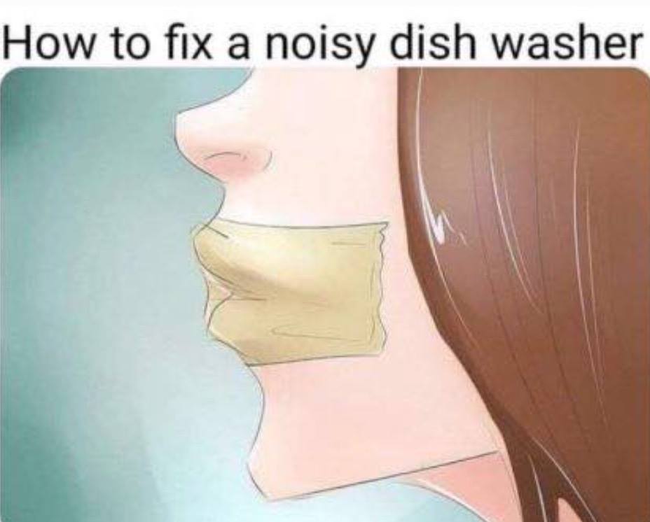 funny meme of Meme - How to fix a noisy dish washer