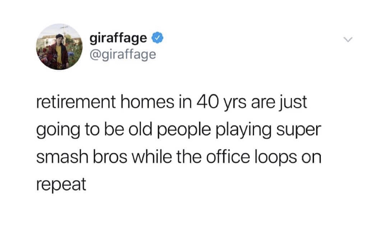funny meme of Joke - giraffage retirement homes in 40 yrs are just going to be old people playing super smash bros while the office loops on repeat