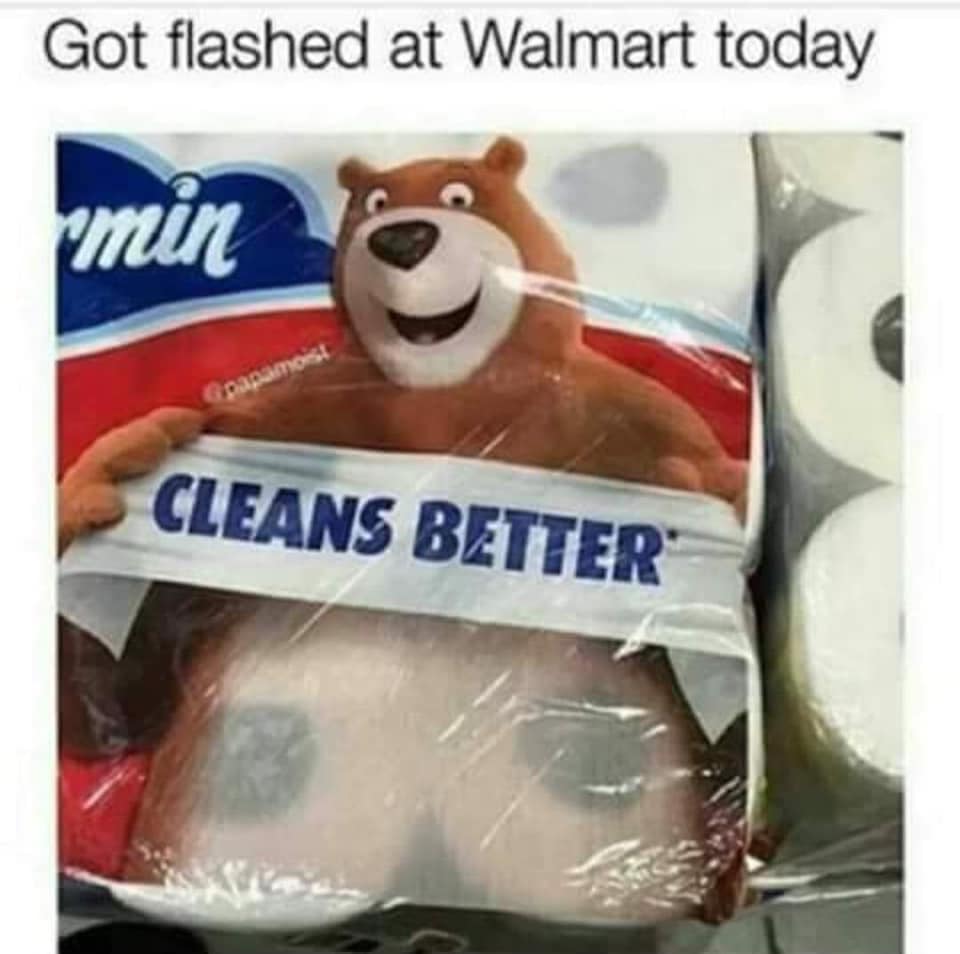 funny meme of got flashed at walmart today meme - Got flashed at Walmart today min 5 Cleans Better