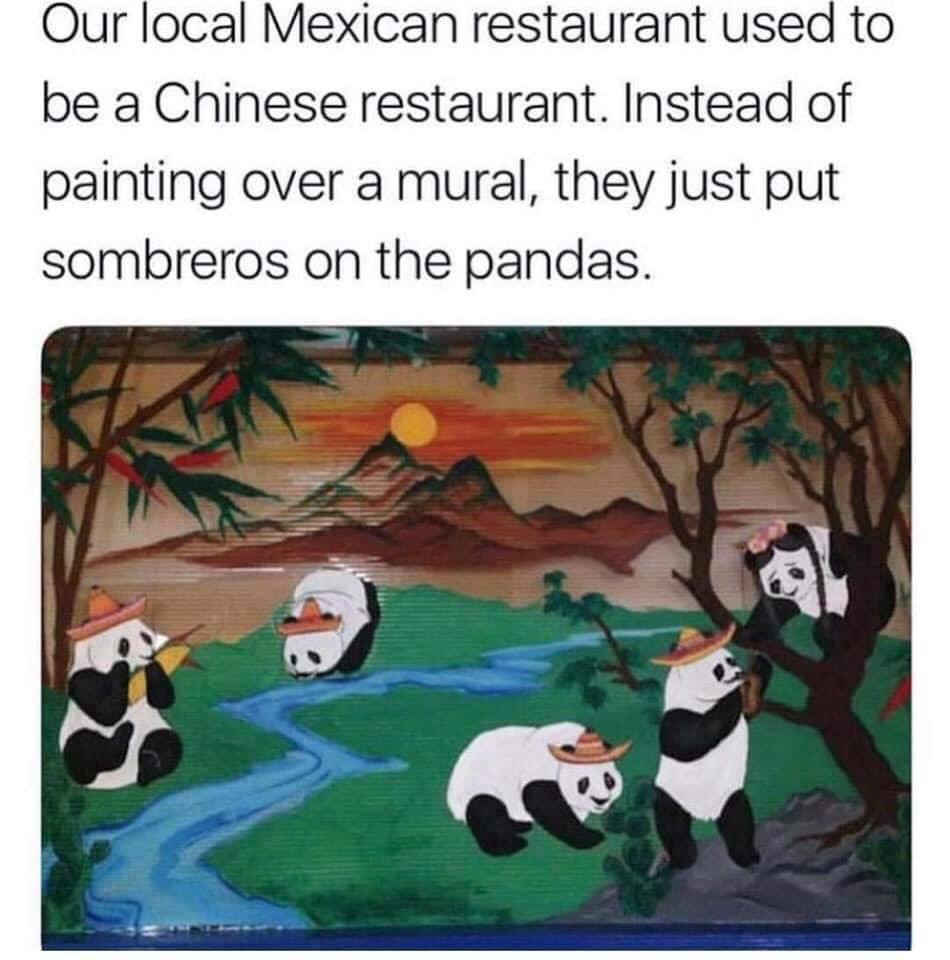 funny meme of mexican restaurant pandas sombreros - Our local Mexican restaurant used to be a Chinese restaurant. Instead of painting over a mural, they just put sombreros on the pandas.
