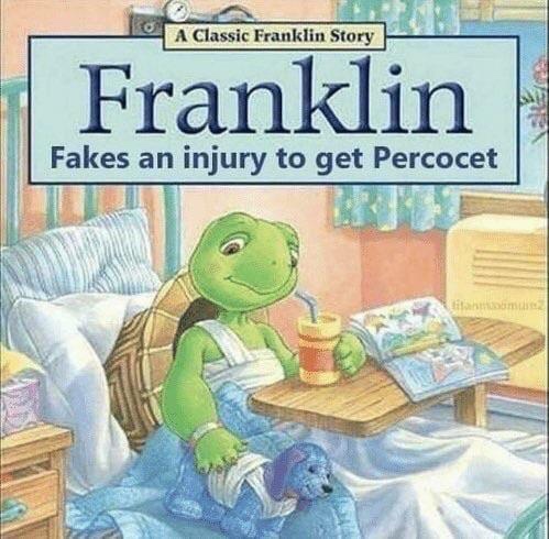 franklin fakes an injury to get percocet - 0 A A Classic Franklin Story Franklin Fakes an injury to get Percocet