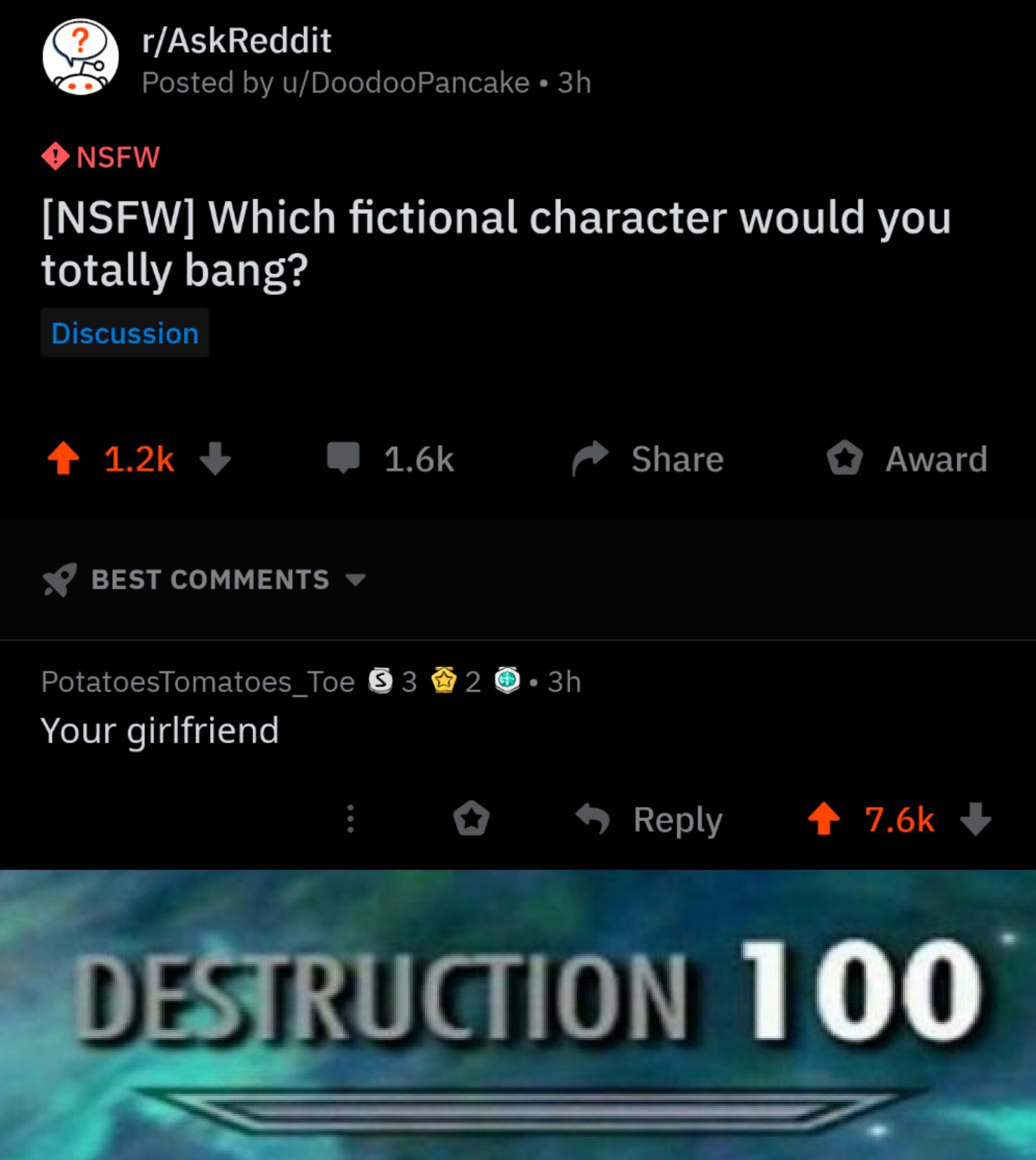 funny memes - fictional character would you totally bang - rAskReddit Posted by uDoodooPancake 3h Nsfw Nsfw Which fictional character would you totally bang? Discussion 4 _ |_ Award Best 2 .3h PotatoesTomatoes_Toe $ 3 Your girlfriend Destruction 100