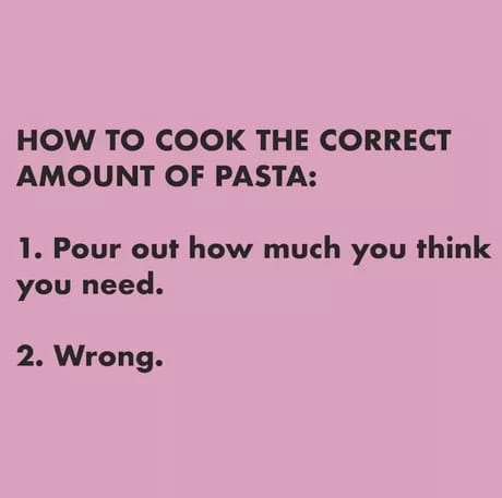meme of handwriting - How To Cook The Correct Amount Of Pasta 1. Pour out how much you think you need. 2. Wrong.