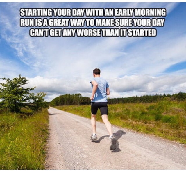 meme of man running on path - Starting Your Day With An Early Morning Run Is A Great Way To Make Sure Your Day Cant Get Any Worse Than It Started