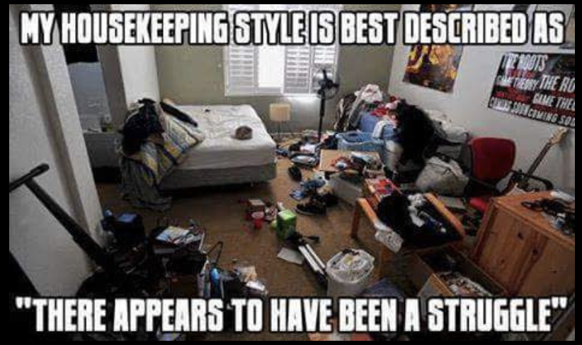 meme of disheveled room - My Housekeeping Style Is Best Described As Ter The Ro Sime Thea Uitmens Sol "There Appears To Have Been A Struggle"